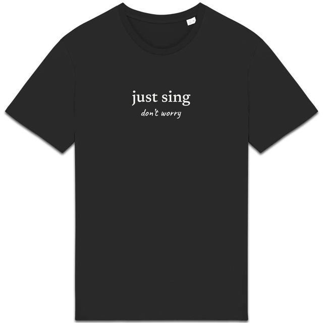 Image back just sing… don’t worry - unisex t-shirt