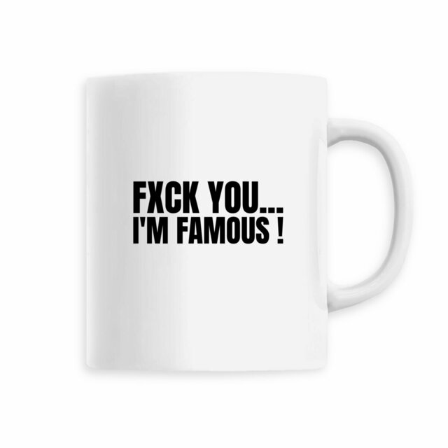 Image front MUG - Fxck you' i'm famous !
