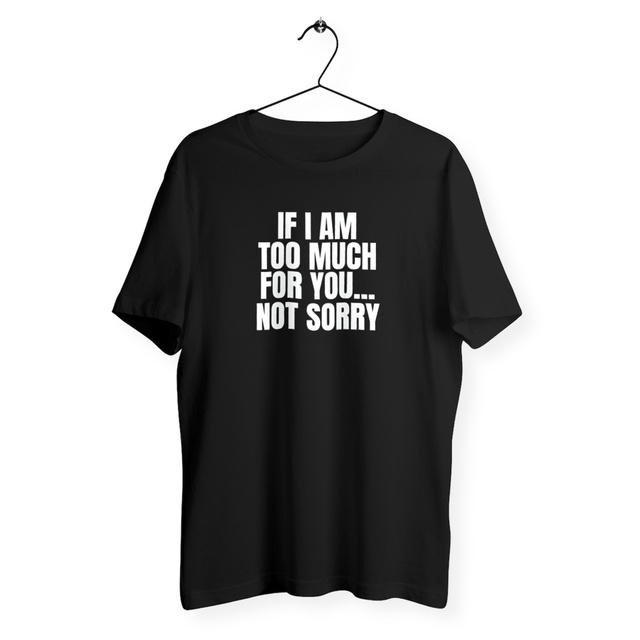 Image front Tshirt IF I'AM TOO MUCH...