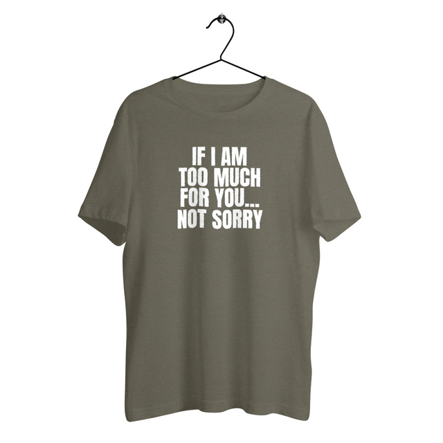 Image back Tshirt IF I'AM TOO MUCH...