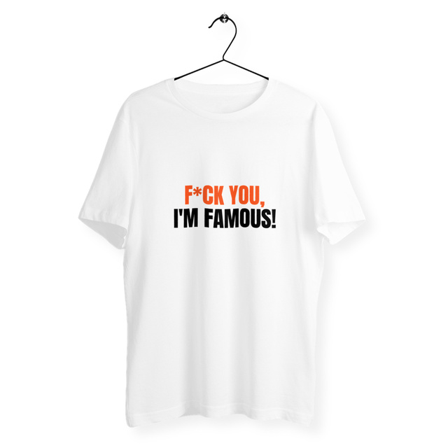 Image front Tshirt unisex - Fxck you, i'm famous