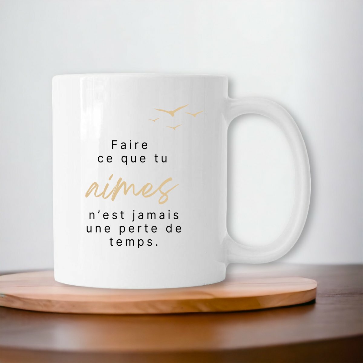 Image front Mug - Faire ce que tu aimes n'est jamais une perte de temps