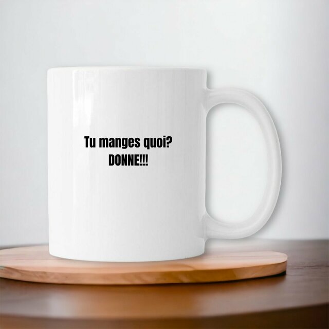Mug céramique "TU MANGES QUOI? DONNE!!!"