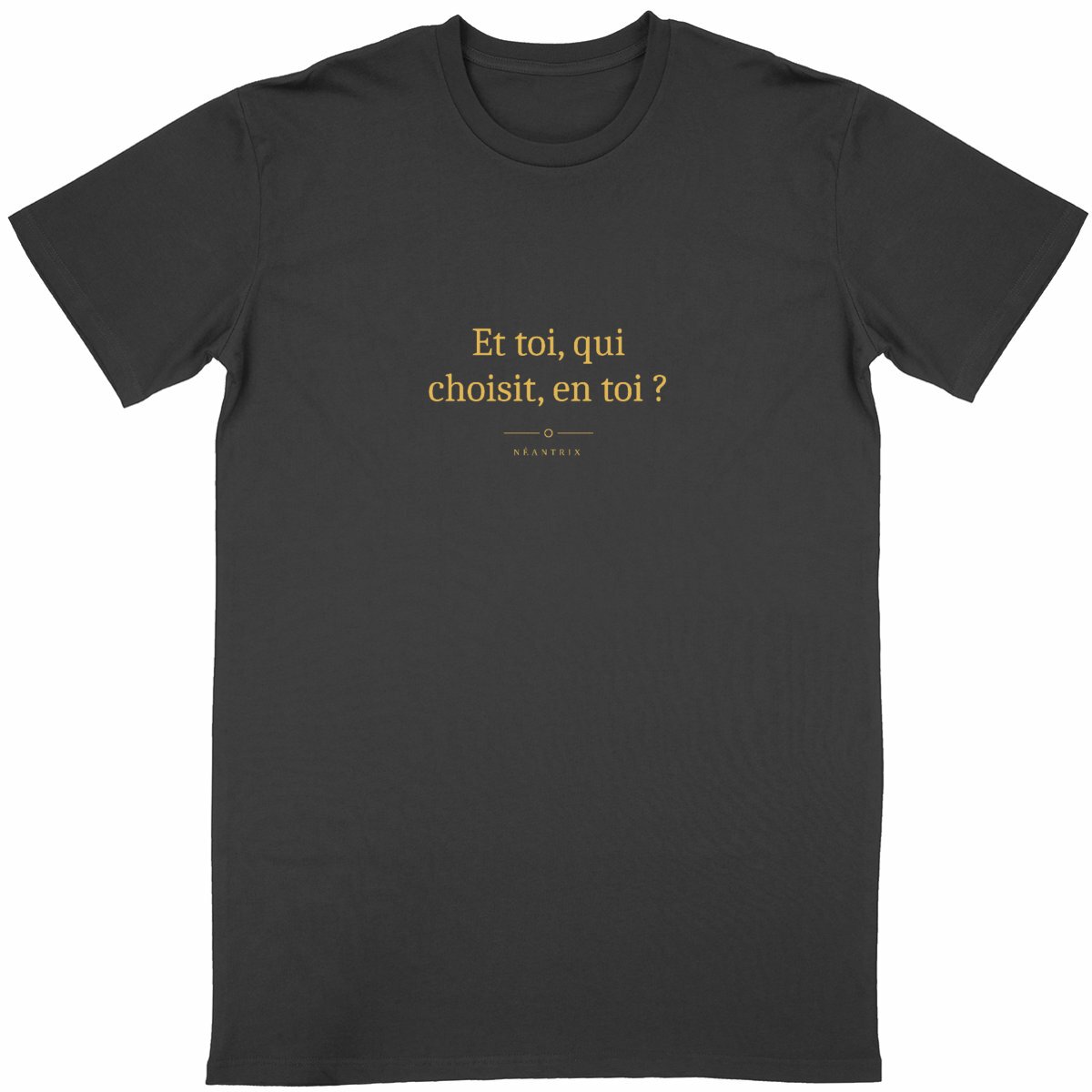 T-shirt Et toi, qui choisit, en toi ?