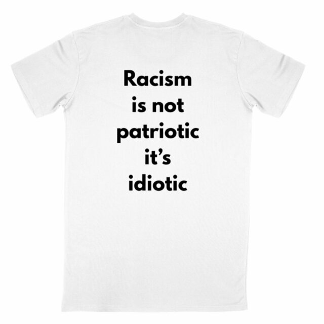 Racism is not patriotic it's idiotic