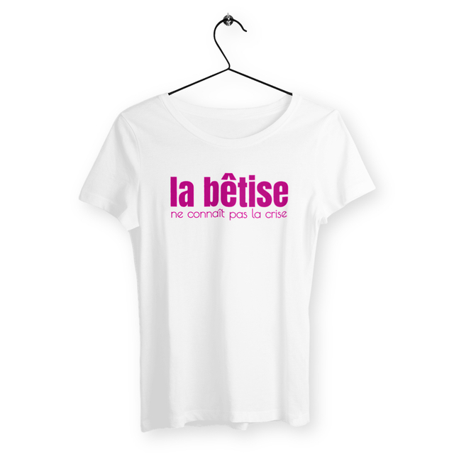 Image back T-shirt Femme en coton biologique. La bêtise ne connaît pas la crise.