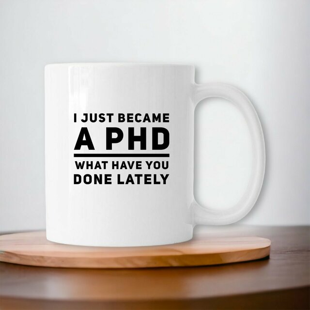 I Just Became a PHD Ceramic Mug