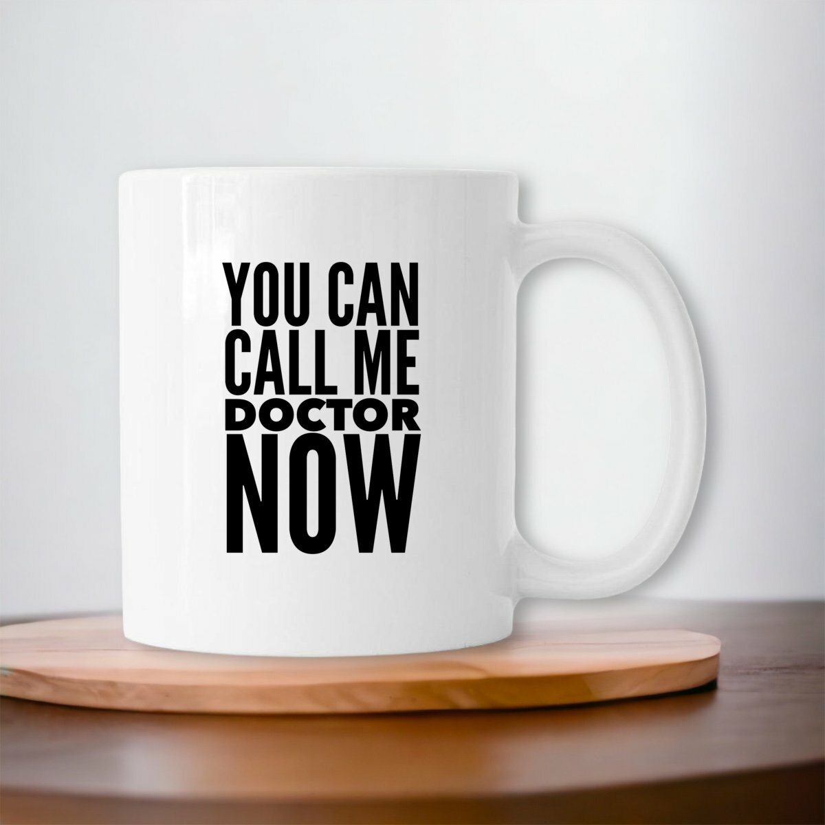 You Can Call Me Doctor Now Coffee Mug