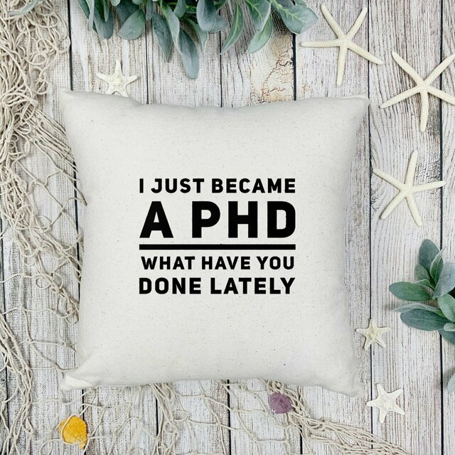 I Just Became a PHD Throw Pillow