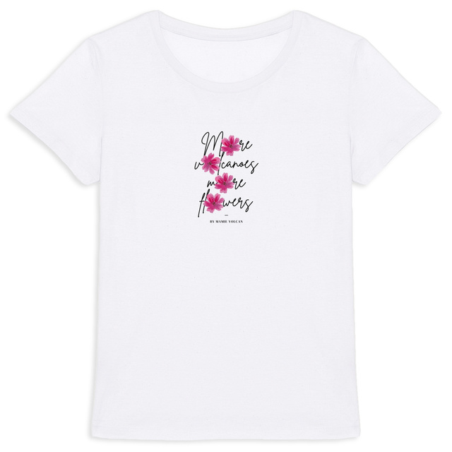 Image front T-SHIRT FEMME - MORE VOLCANOES MORE FLOWERS