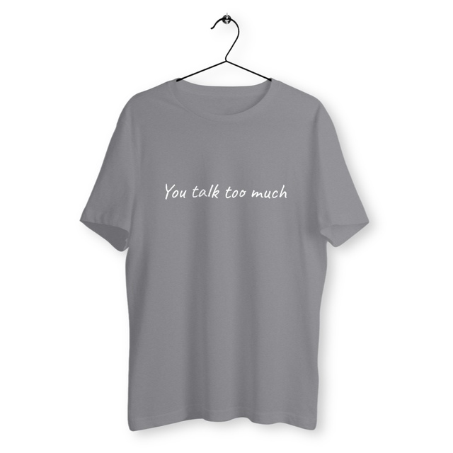 You talk too much Unisex Classic T-shirt - Image