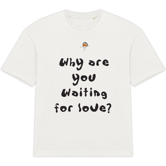 Why are you waiting for love? (UNISEX) - Image