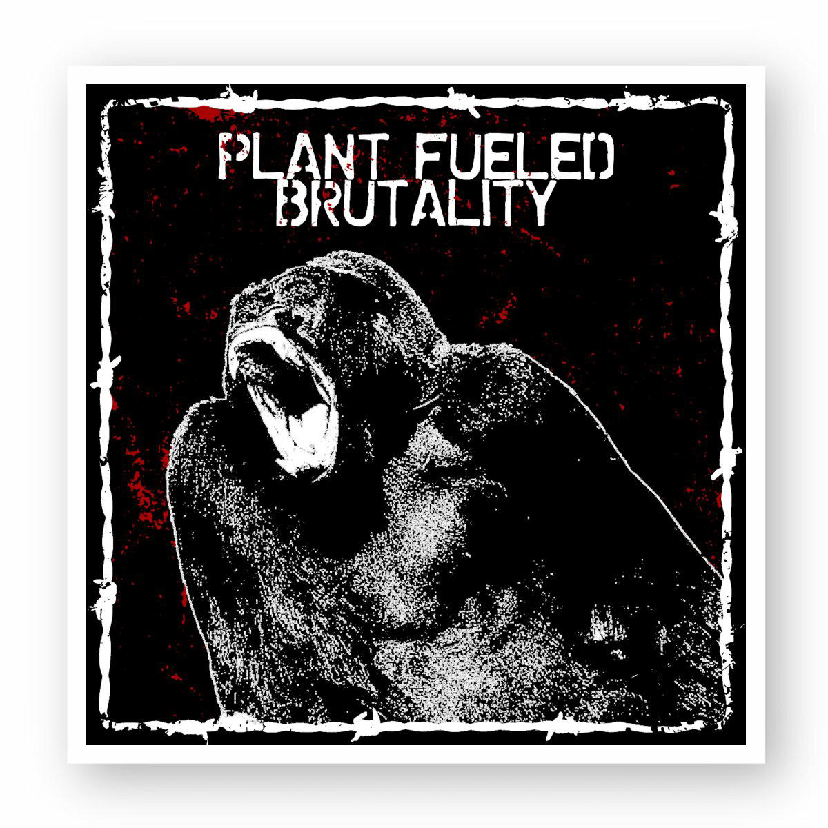 "Plant fueled brutality" sticker