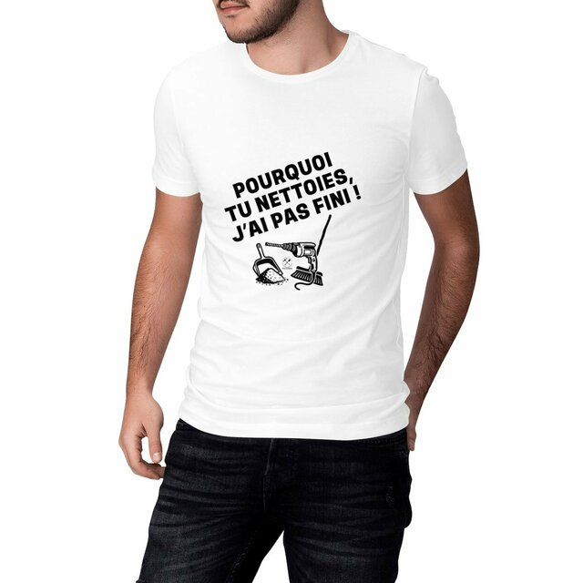 T-shirt "Pourquoi tu nettoies, j'ai pas fini !" 