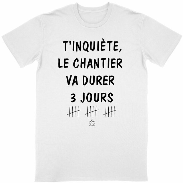 T-shirt "T'inquiète le chantier va durer 3 jours" - Image