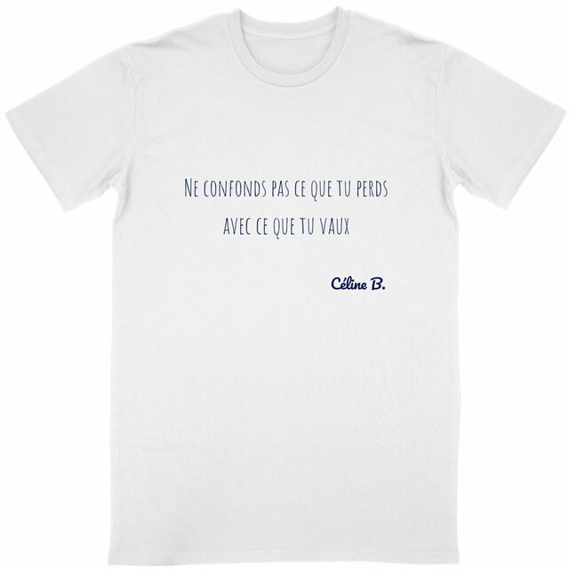 Image front Ne confonds pas ce que tu perds avec ce que tu vaux {tee shirt}