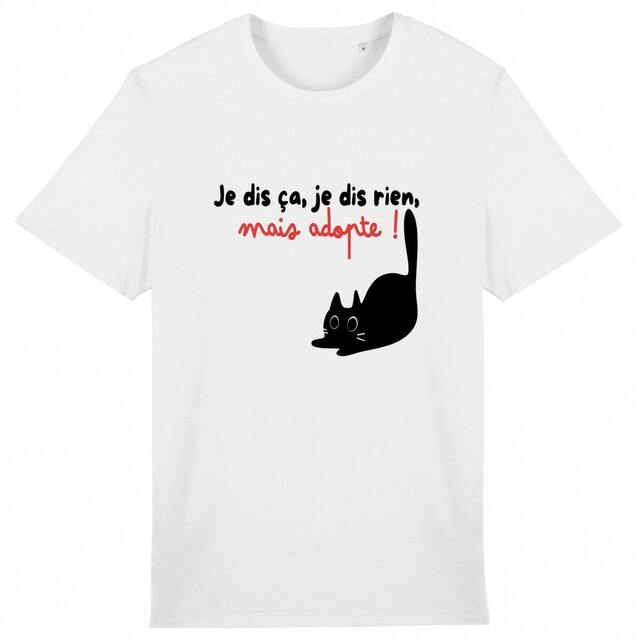 Je dis ça, je dis rien… mais adopte ! T-shirt bio & éthique