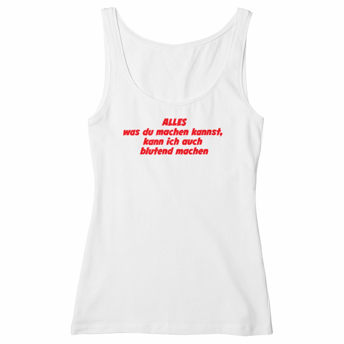 ALLES was du machen kannst, kann ich auch blutend machen. - "Womens*" slim fit tank top 