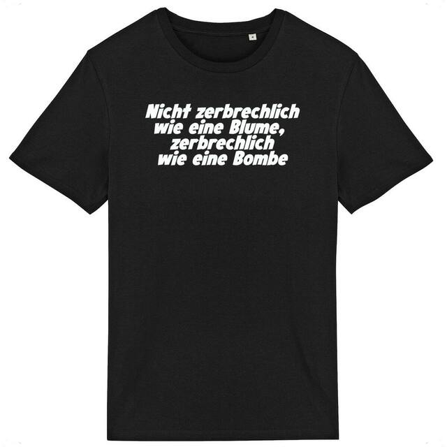 Nicht zerbrechlich wie eine Blume, zerbrechlich wie eine Bombe - "Unisex*" T-Shirt