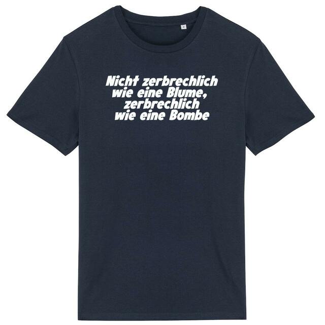 Nicht zerbrechlich wie eine Blume, zerbrechlich wie eine Bombe - "Unisex*" T-Shirt - Image