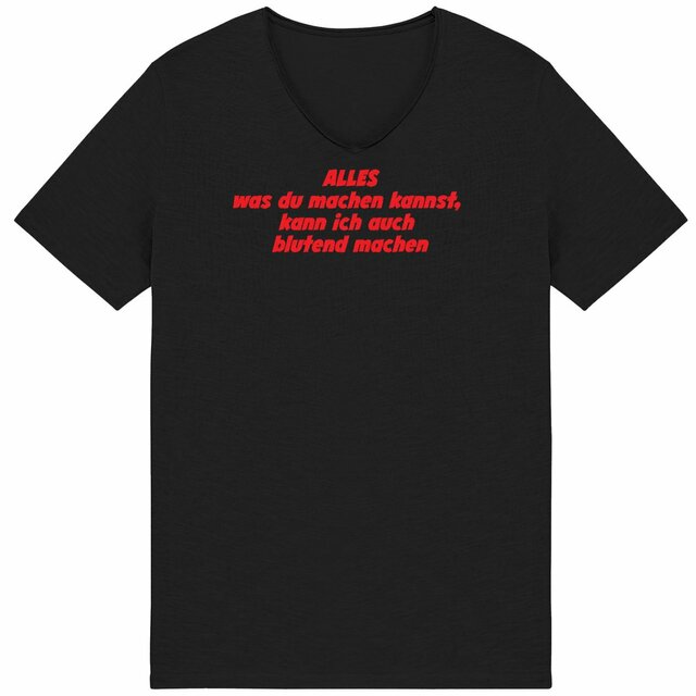 ALLES was du machen kannst, kann ich auch blutend machen. - "Mens*" Slub T-Shirt  - Image