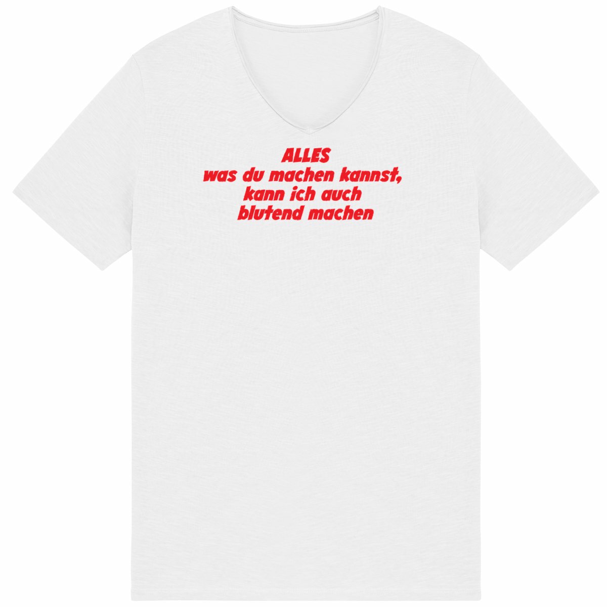 ALLES was du machen kannst, kann ich auch blutend machen. - "Mens*" Slub T-Shirt 