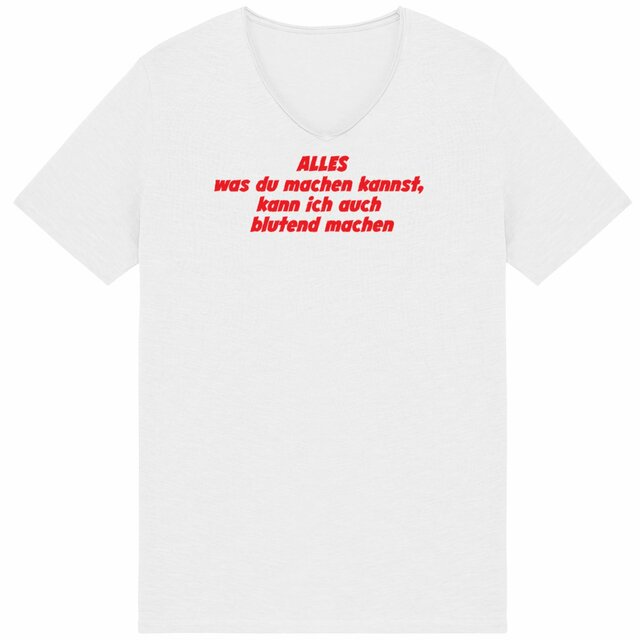 ALLES was du machen kannst, kann ich auch blutend machen. - "Mens*" Slub T-Shirt 