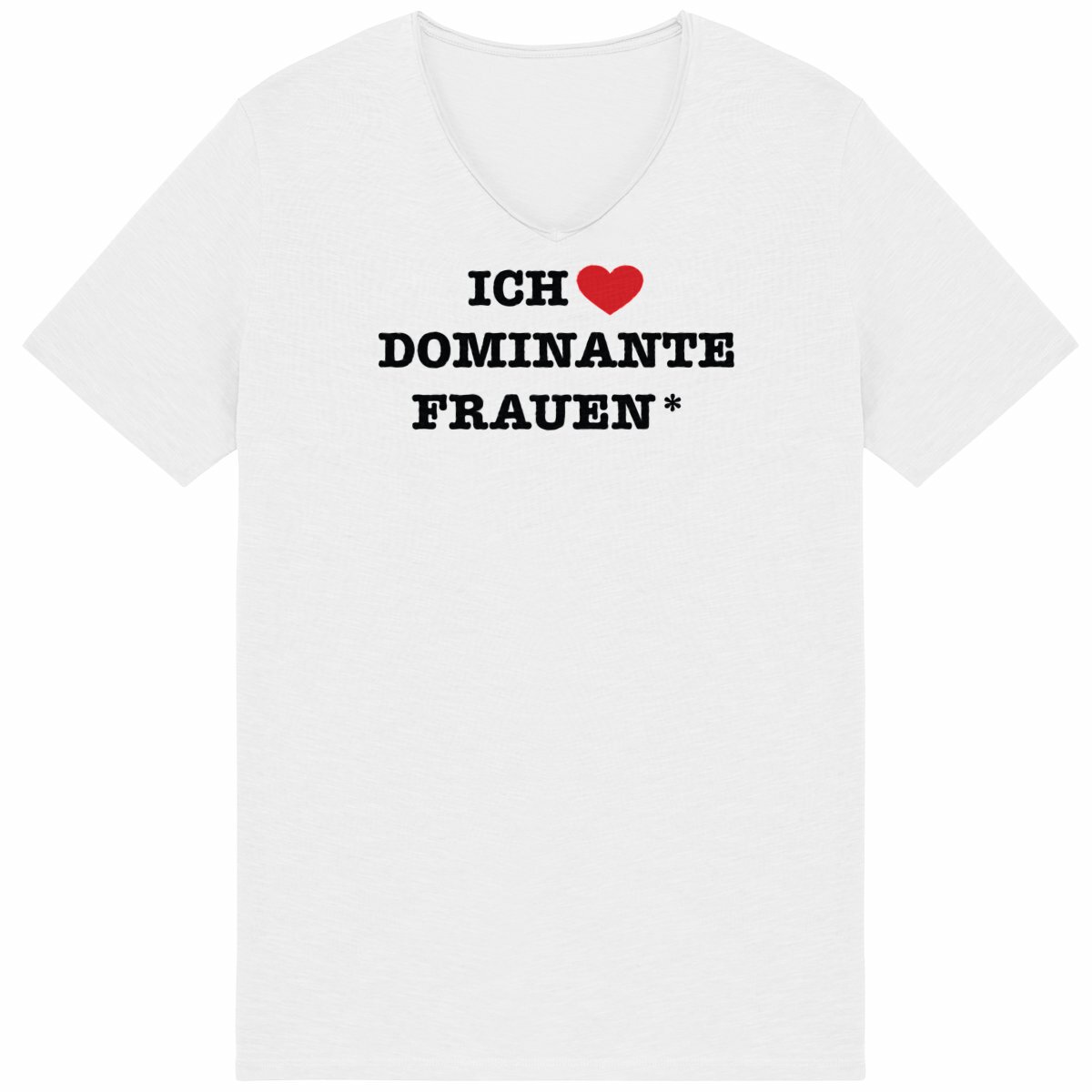 Ich liebe dominante Frauen* - "Mens*" Slub T-Shirt 