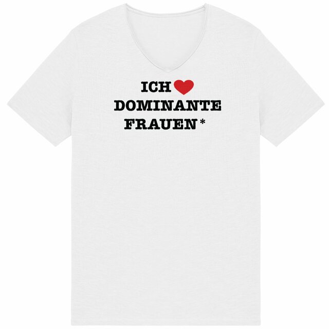  Ich liebe dominante Frauen* - "Mens*" Slub T-Shirt 