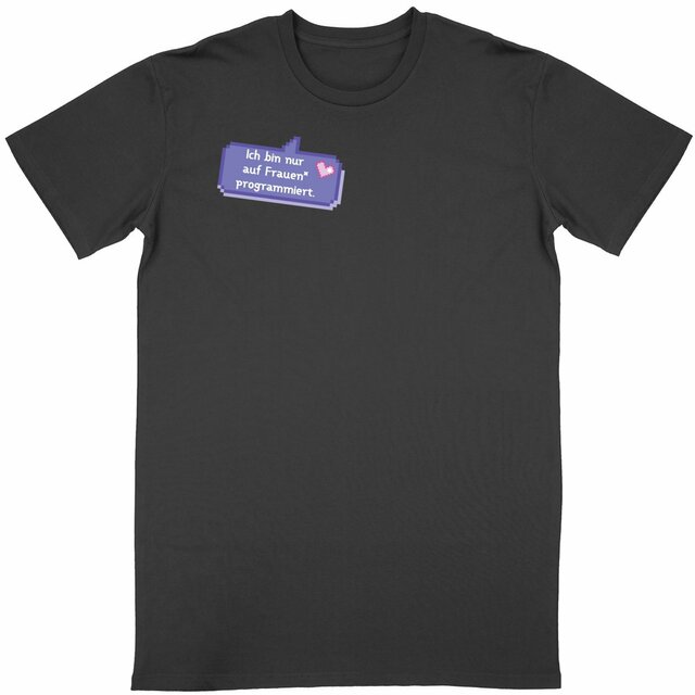  Ich bin nur auf Frauen* programmiert - “Unisex*” T-Shirt - Image