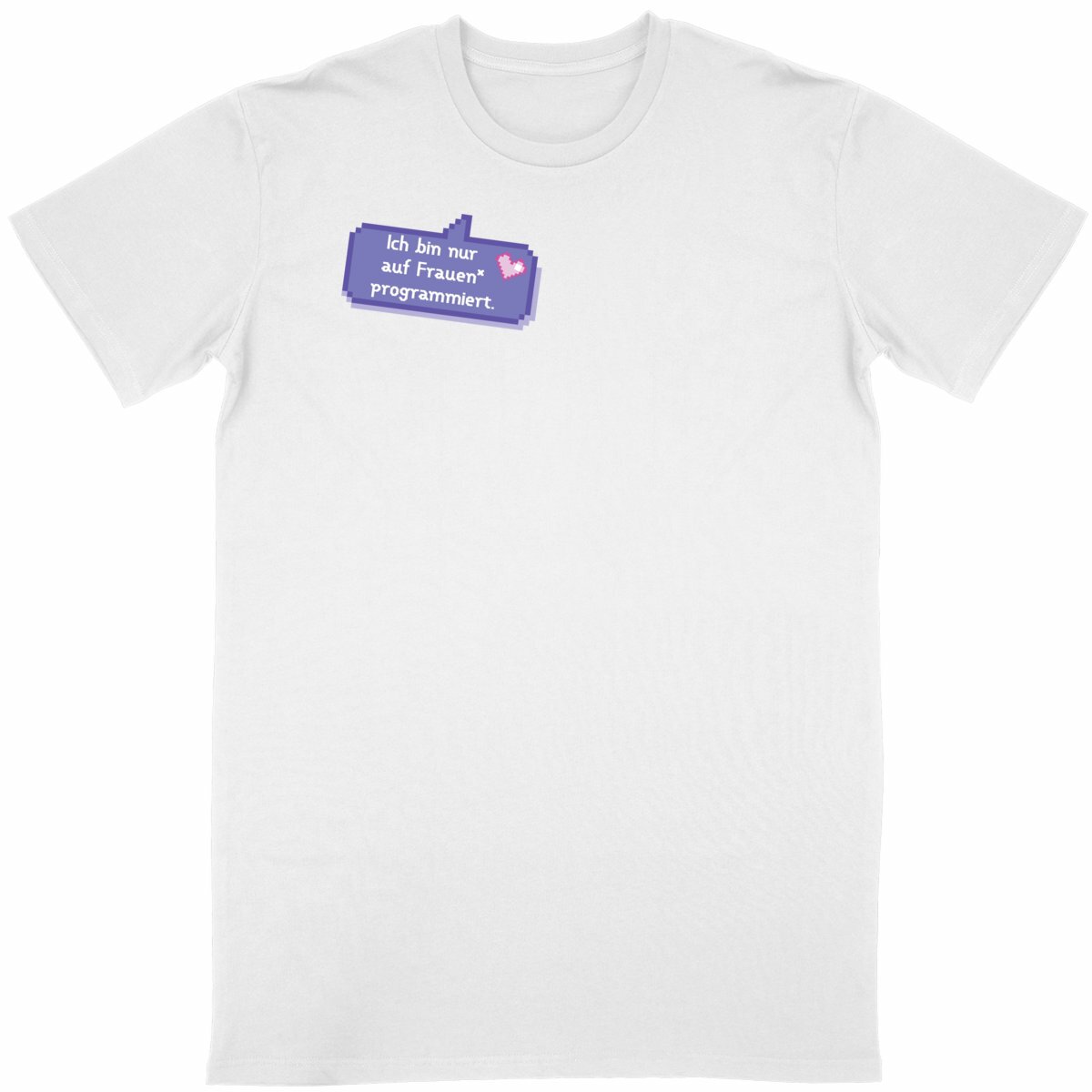  Ich bin nur auf Frauen* programmiert - “Unisex*” T-Shirt