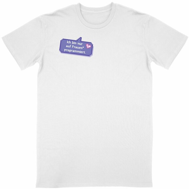  Ich bin nur auf Frauen* programmiert - “Unisex*” T-Shirt