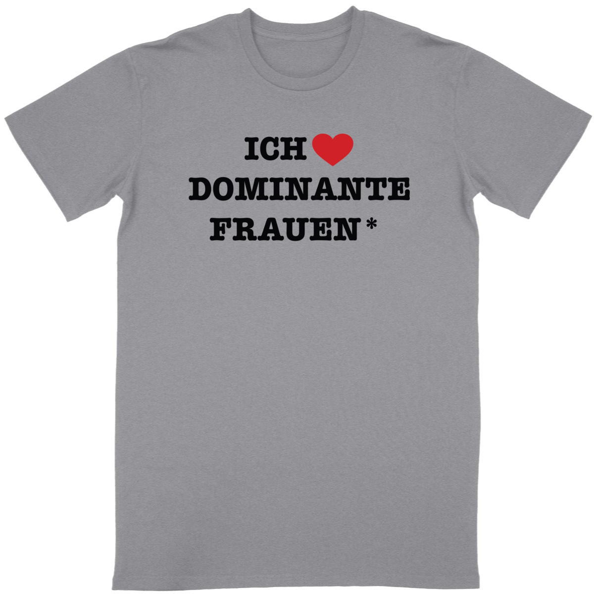  Ich liebe dominante Frauen* - “Unisex*” T-Shirt  - Image