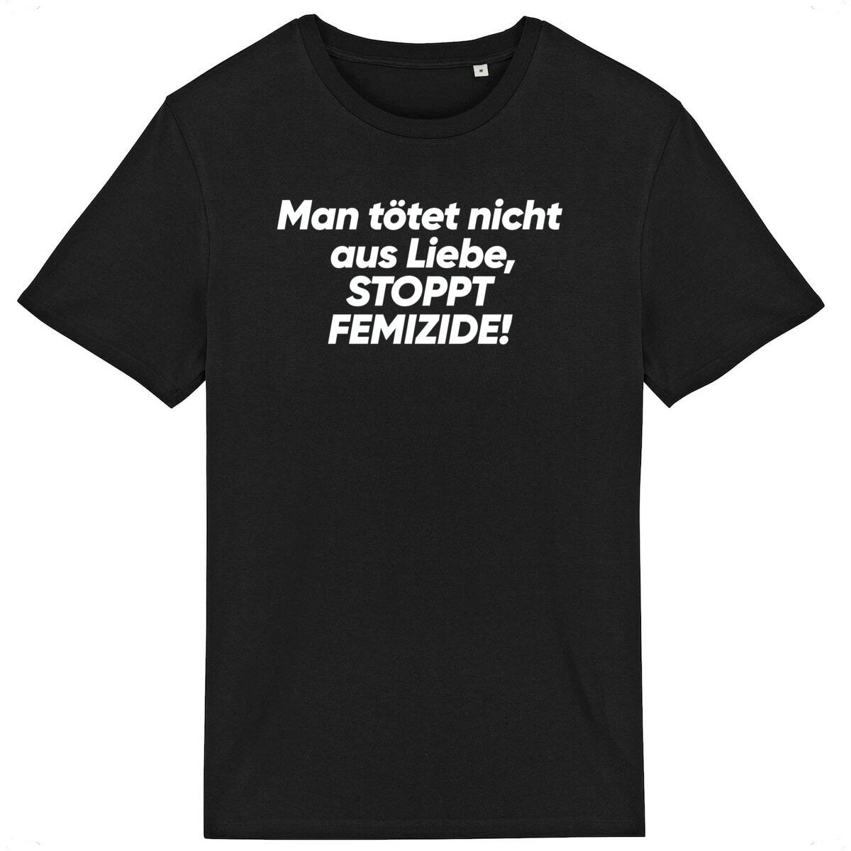 Man tötet nicht aus Liebe, STOPPT FEMIZIDE! - "Unisex*" T-Shirt 