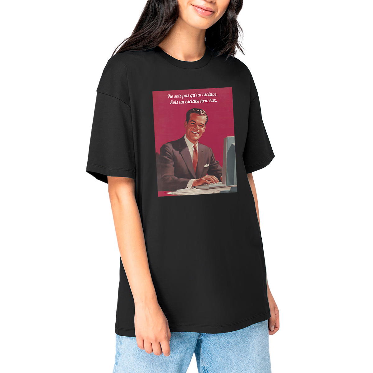 "Ne sois pas qu'un esclave. Sois un esclave heureux."