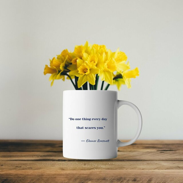 motto mug― Eleanor Roosevelt