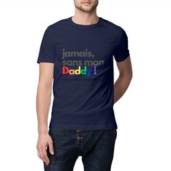T-shirt "jamais sans mon Daddy !" (en 2D)